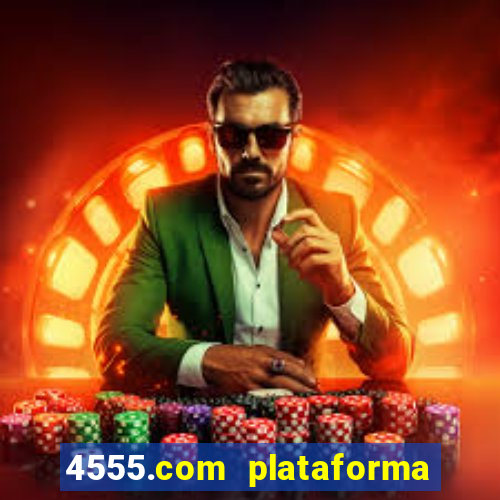 4555.com plataforma de jogos